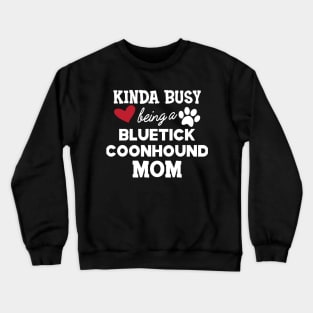 Bluetick coonhound - Kinda busy being a bluetick mom Crewneck Sweatshirt